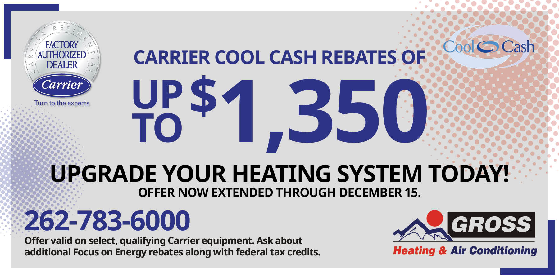 Carrier Cool Cash Rebates of up to 50 on select, qualifying equipment. Call 262-783-6000